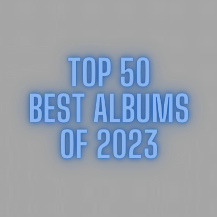 The Top 50 Best Albums of 2023