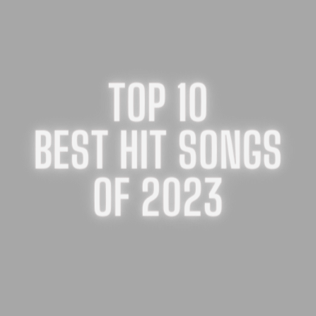 The Top 10 Best Hit Songs of 2023
