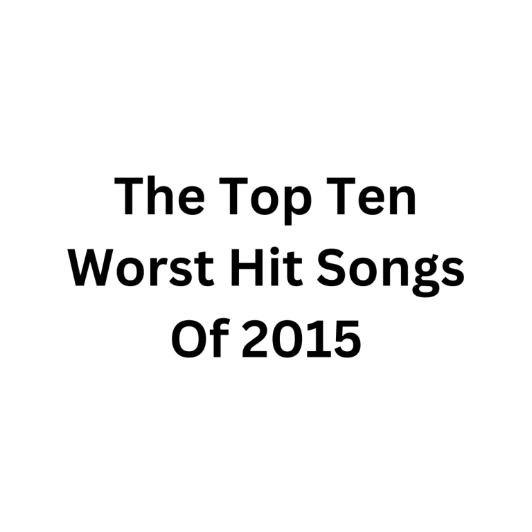 The Top Ten Worst Hit Songs of 2015